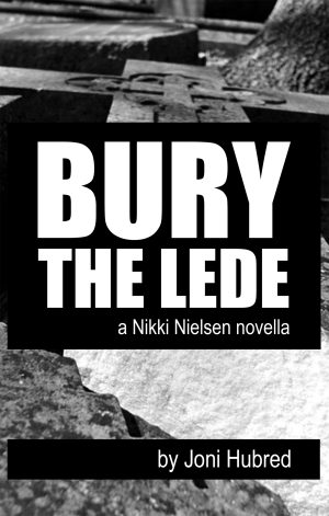 Bury the Lede a Nikki Nielsen novella